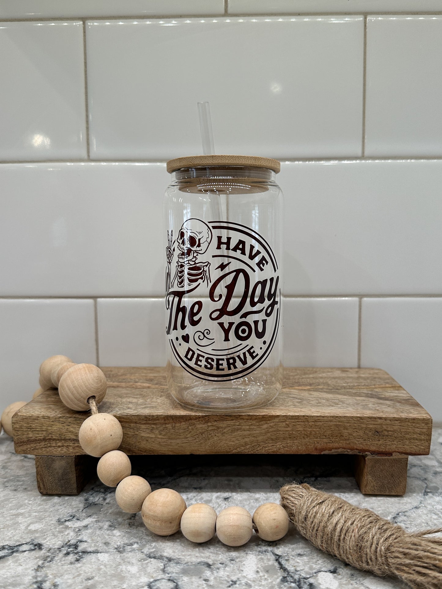 Have the Day You Deserve | 16oz Can Glass with Bamboo Lid | Clear Glass Drinkware | Iced Coffee Lover