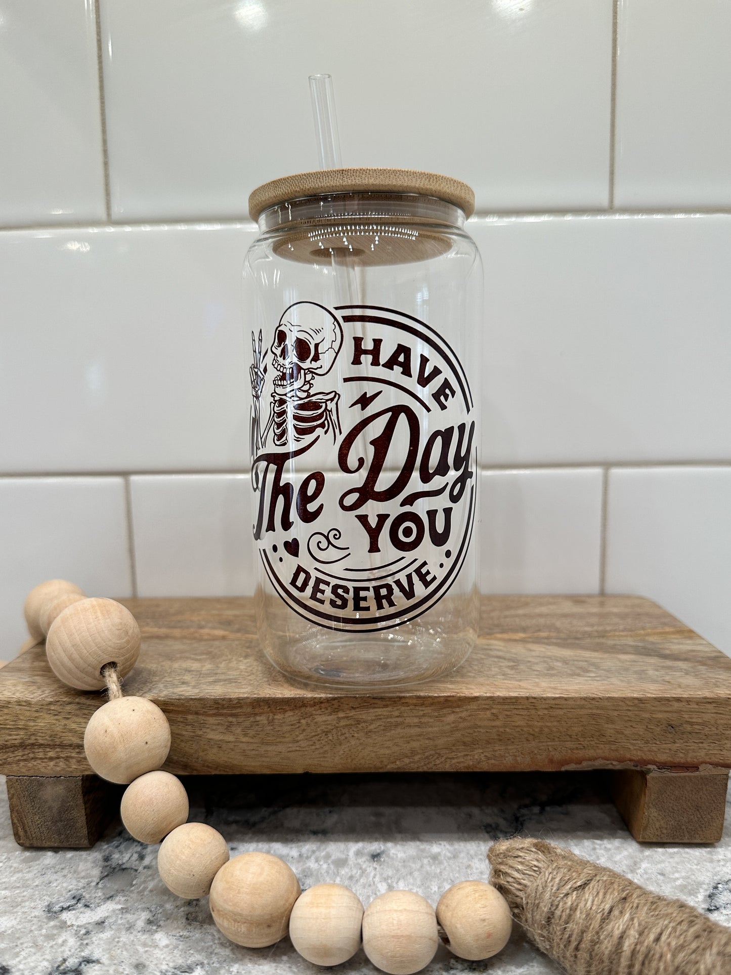 Have the Day You Deserve | 16oz Can Glass with Bamboo Lid | Clear Glass Drinkware | Iced Coffee Lover