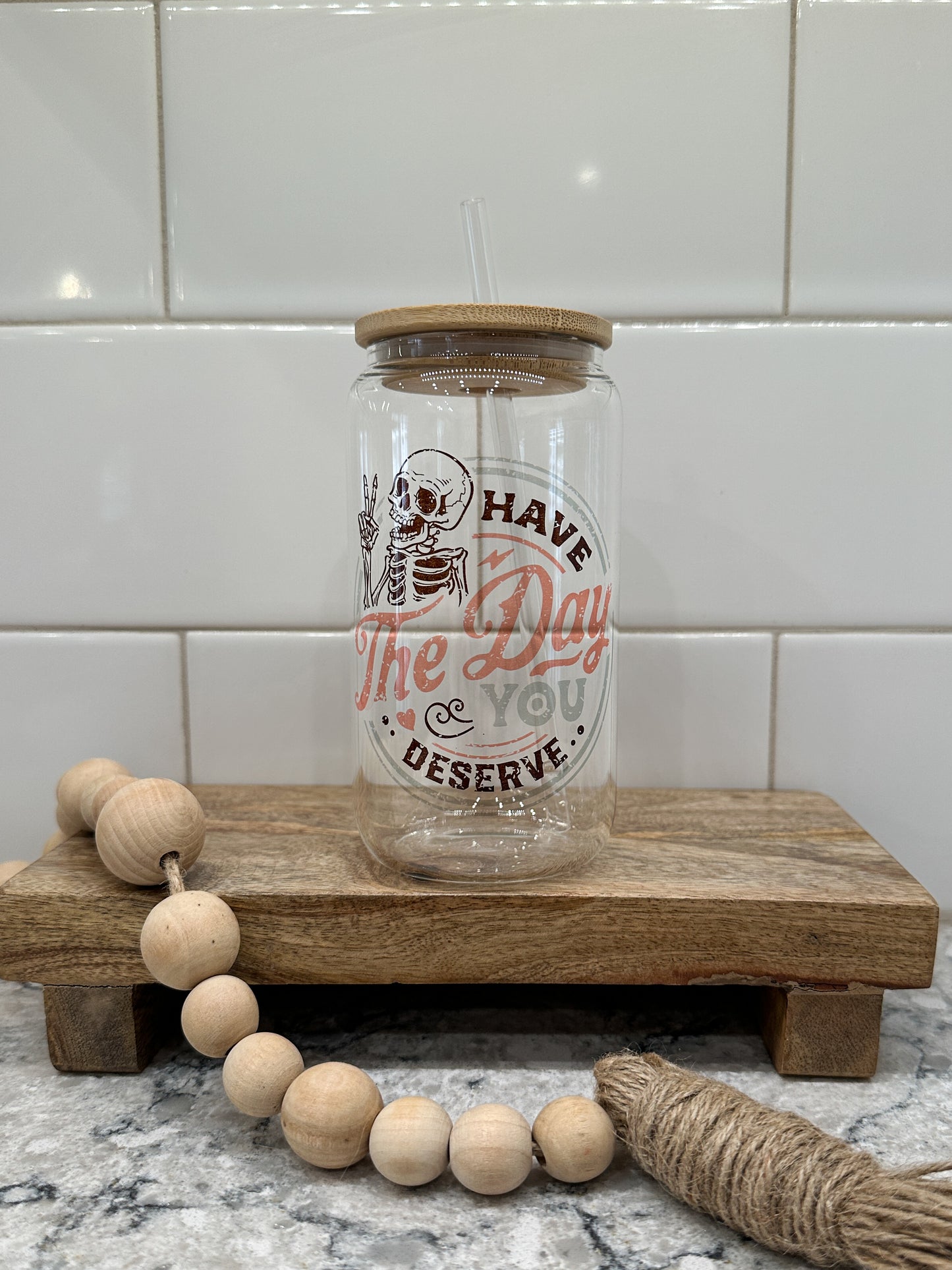 Have the Day You Deserve | 16oz Can Glass with Bamboo Lid | Clear Glass Drinkware | Iced Coffee Lover