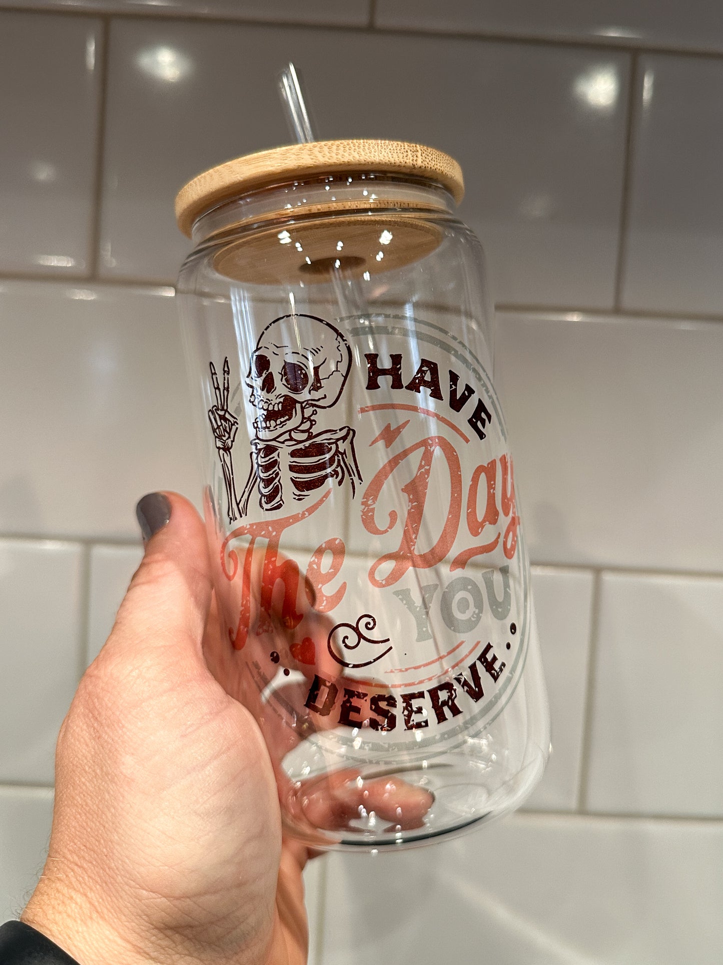Have the Day You Deserve | 16oz Can Glass with Bamboo Lid | Clear Glass Drinkware | Iced Coffee Lover