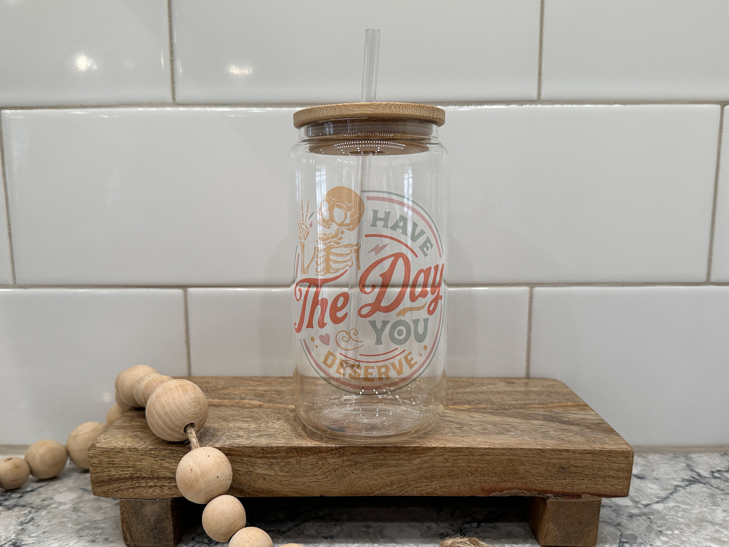 Have the Day You Deserve | 16oz Can Glass with Bamboo Lid | Clear Glass Drinkware | Iced Coffee Lover