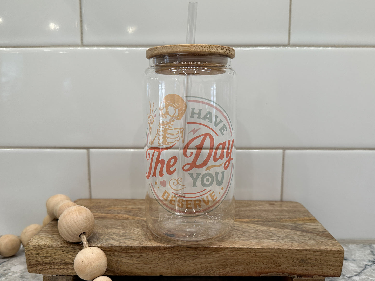 Have the Day You Deserve | 16oz Can Glass with Bamboo Lid | Clear Glass Drinkware | Iced Coffee Lover