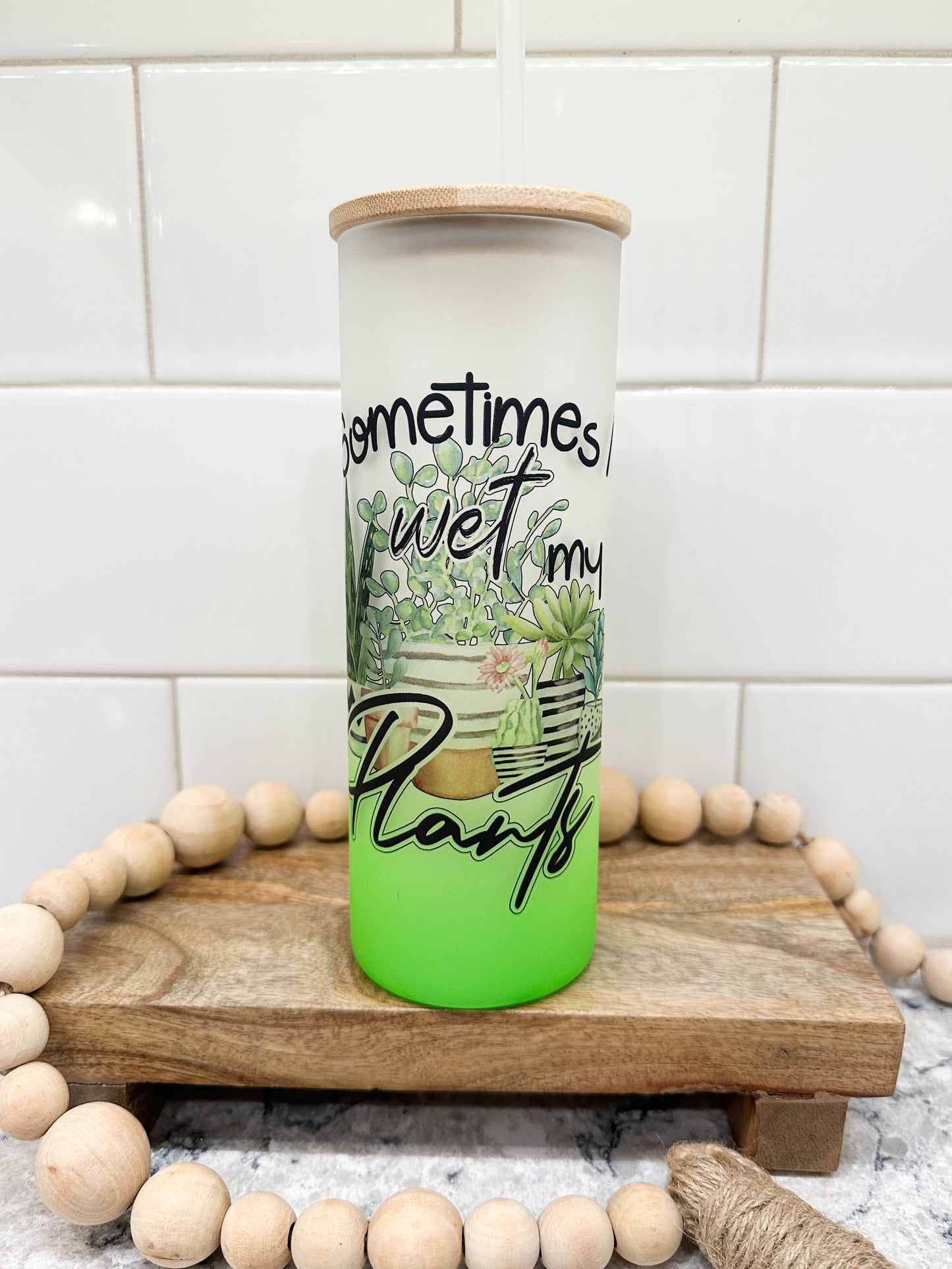 Sometimes I Wet My Plants | 25 oz Glass Tumbler with Bamboo Lid | Frosted Green Glass | Iced Coffee Lover