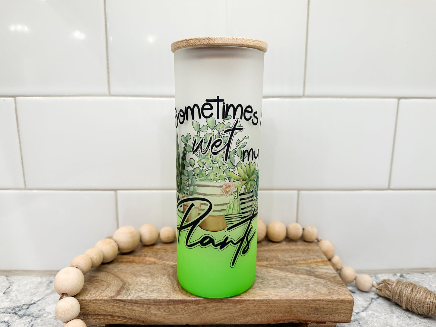 Sometimes I Wet My Plants | 25 oz Glass Tumbler with Bamboo Lid | Frosted Green Glass | Iced Coffee Lover