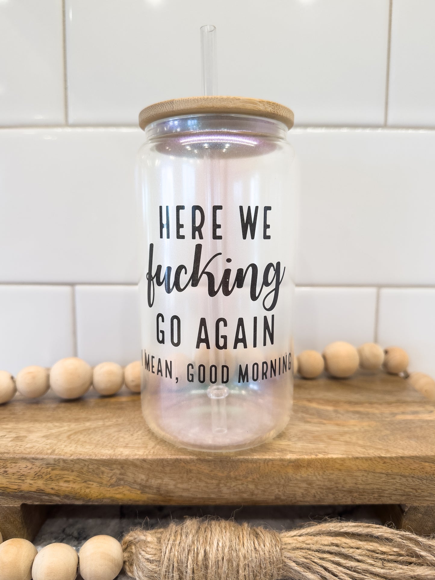 Here We F@cking Go Again | I Mean Good Morning | Sweary | 16 oz Can Glass with Bamboo Lid | Green Iridescent | Glass Drinkware