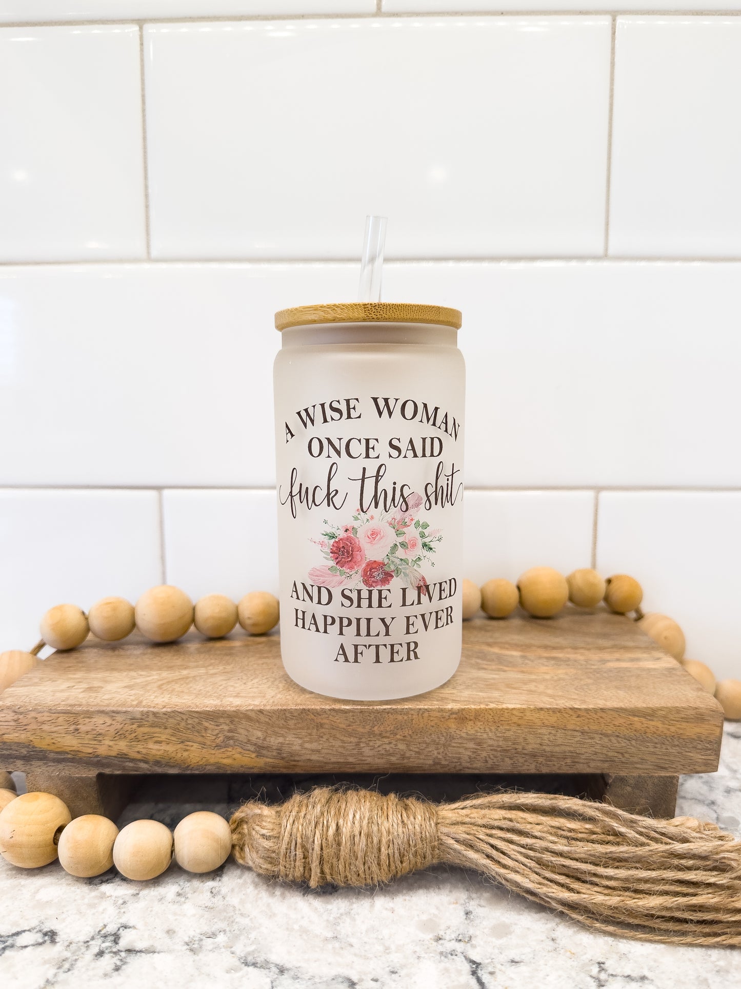 A Wise Woman Once Said | 12 oz Can Glass with Bamboo Lid | Frosted