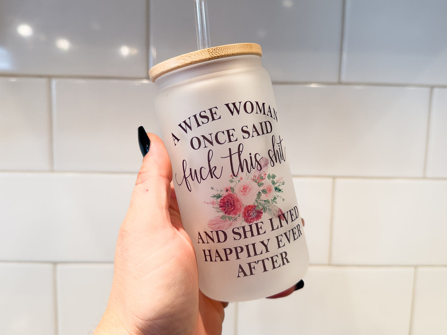 A Wise Woman Once Said | 12 oz Can Glass with Bamboo Lid | Frosted