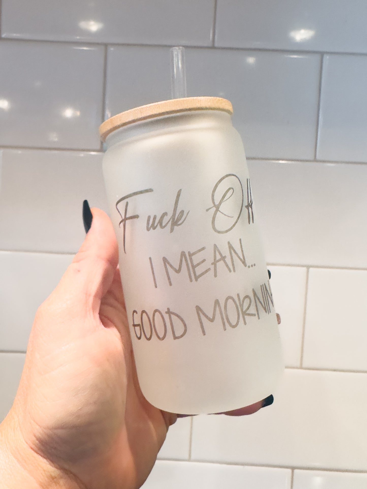 F*ck Off, I Mean Good Morning | 12 oz Can Glass with Bamboo Lid | Frosted