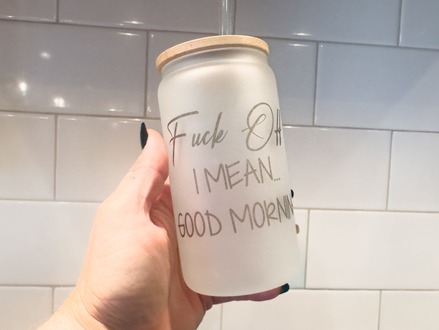 F*ck Off, I Mean Good Morning | 12 oz Can Glass with Bamboo Lid | Frosted
