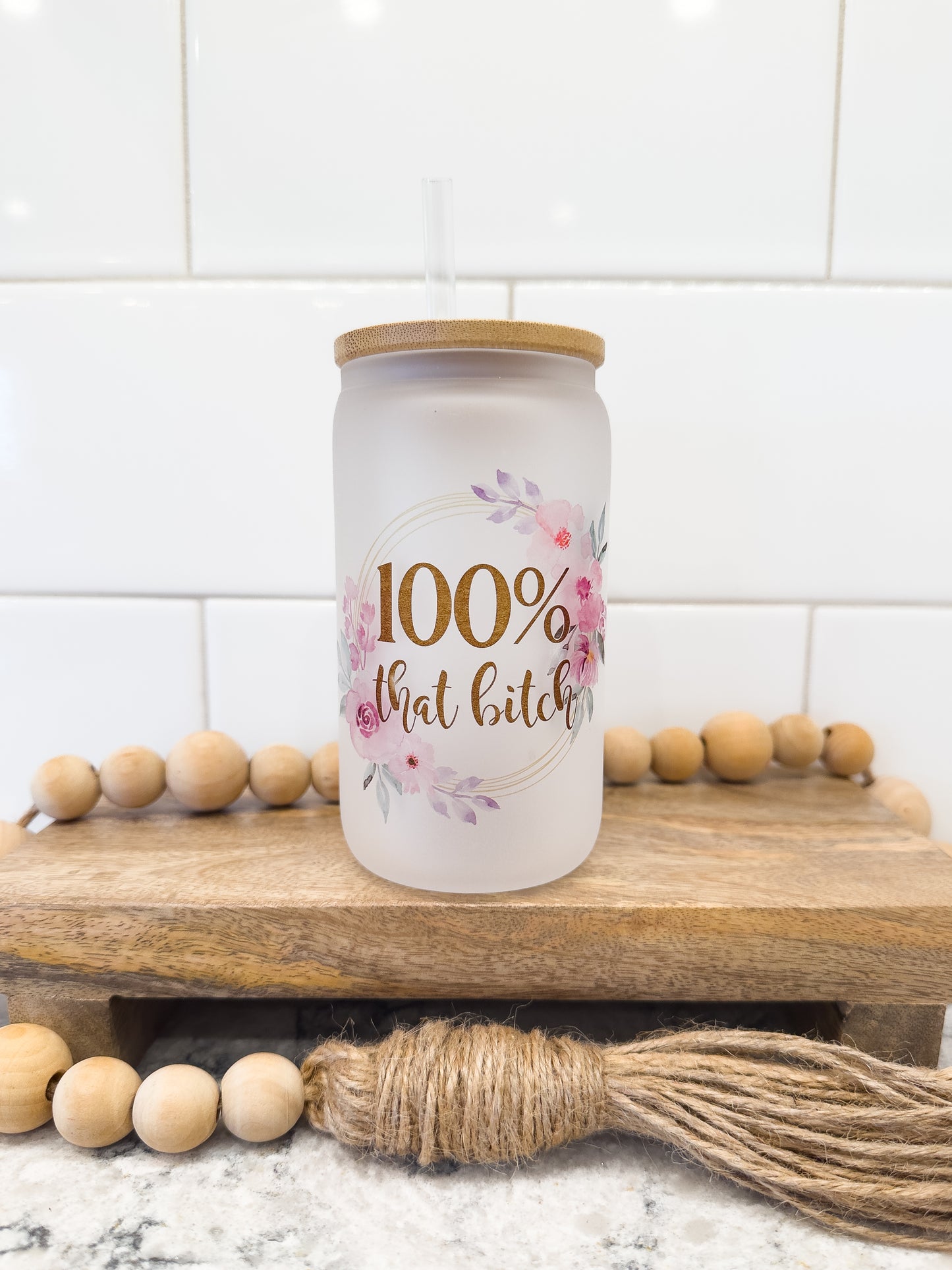 100% That B!tch | 12 oz Can Glass with Bamboo Lid | Frosted