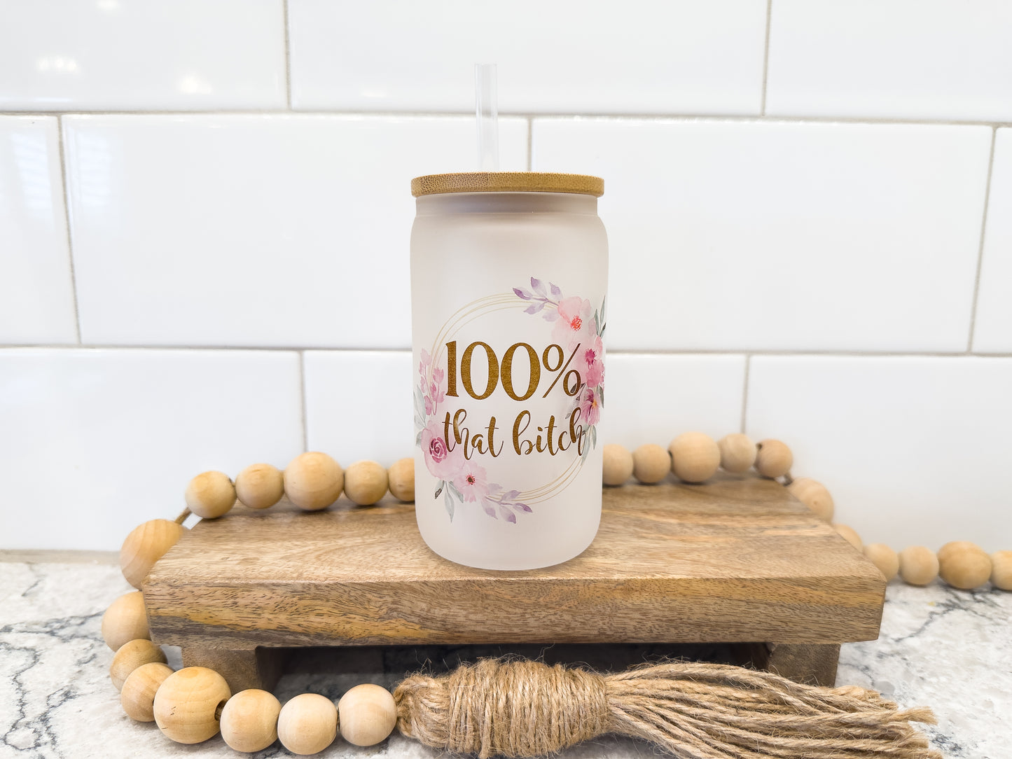 100% That B!tch | 12 oz Can Glass with Bamboo Lid | Frosted