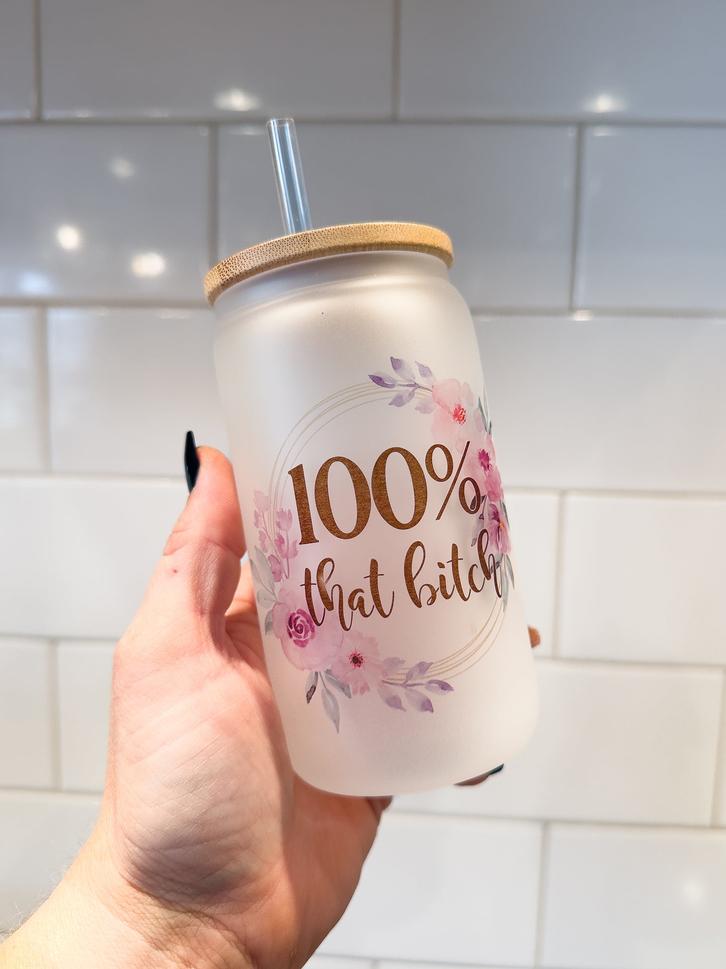 100% That B!tch | 12 oz Can Glass with Bamboo Lid | Frosted