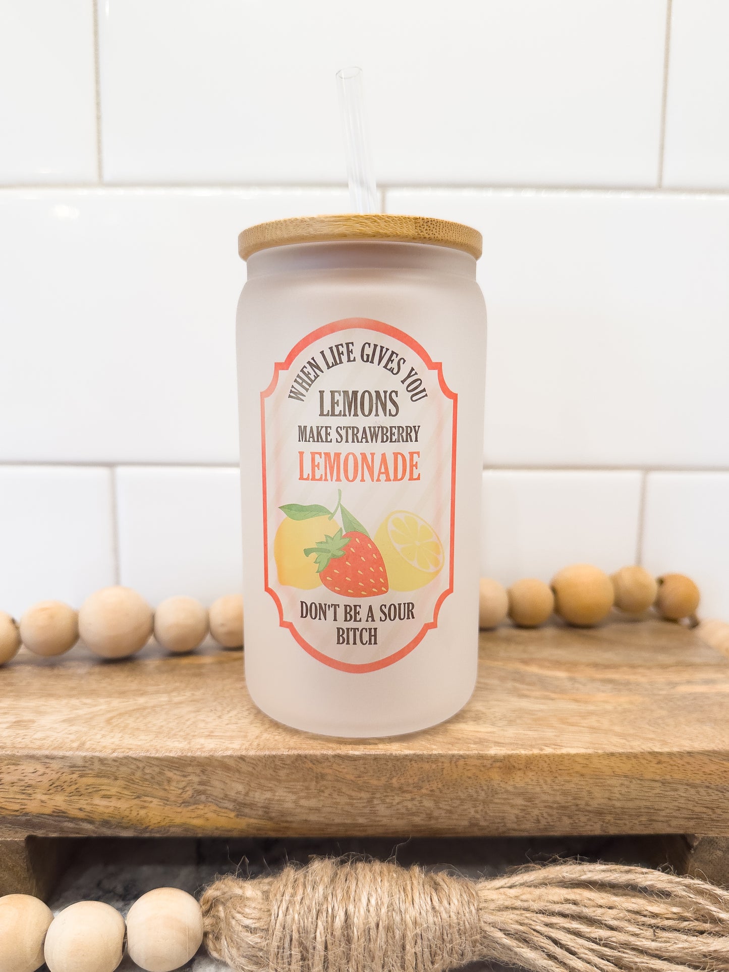 When Life Gives You Lemons, Make Strawberry Lemonade | Don't Be A Sour B!tch | 12 oz Can Glass with Bamboo Lid | Frosted