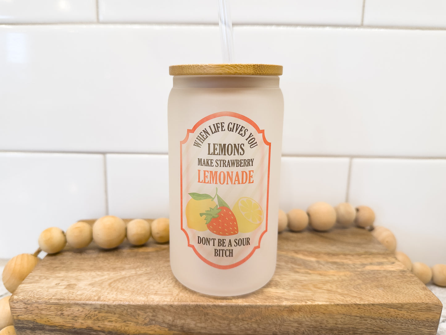 When Life Gives You Lemons, Make Strawberry Lemonade | Don't Be A Sour B!tch | 12 oz Can Glass with Bamboo Lid | Frosted