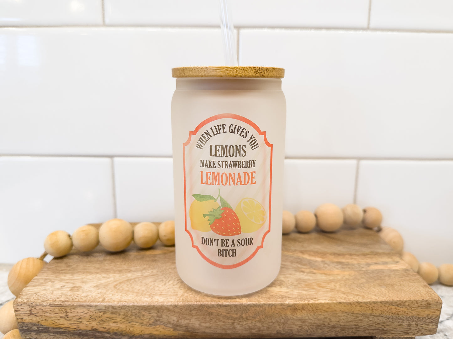 When Life Gives You Lemons, Make Strawberry Lemonade | Don't Be A Sour B!tch | 12 oz Can Glass with Bamboo Lid | Frosted