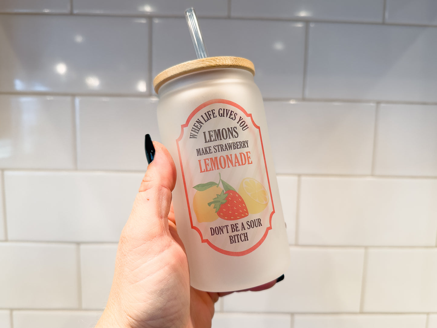 When Life Gives You Lemons, Make Strawberry Lemonade | Don't Be A Sour B!tch | 12 oz Can Glass with Bamboo Lid | Frosted