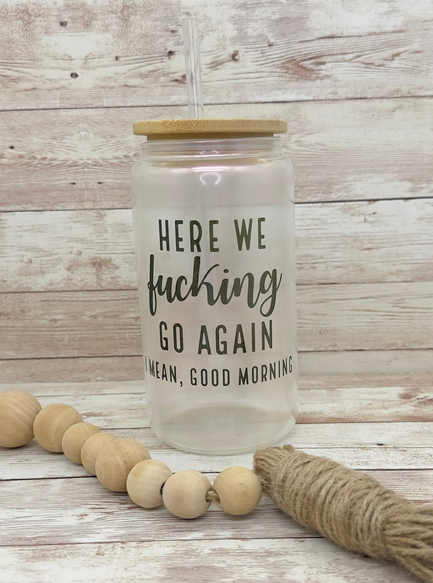 Here We F*cking Go Again, I Mean Good Morning | 16 oz Can Glass with Bamboo Lid | Pink Iridescent | Glass Drinkware