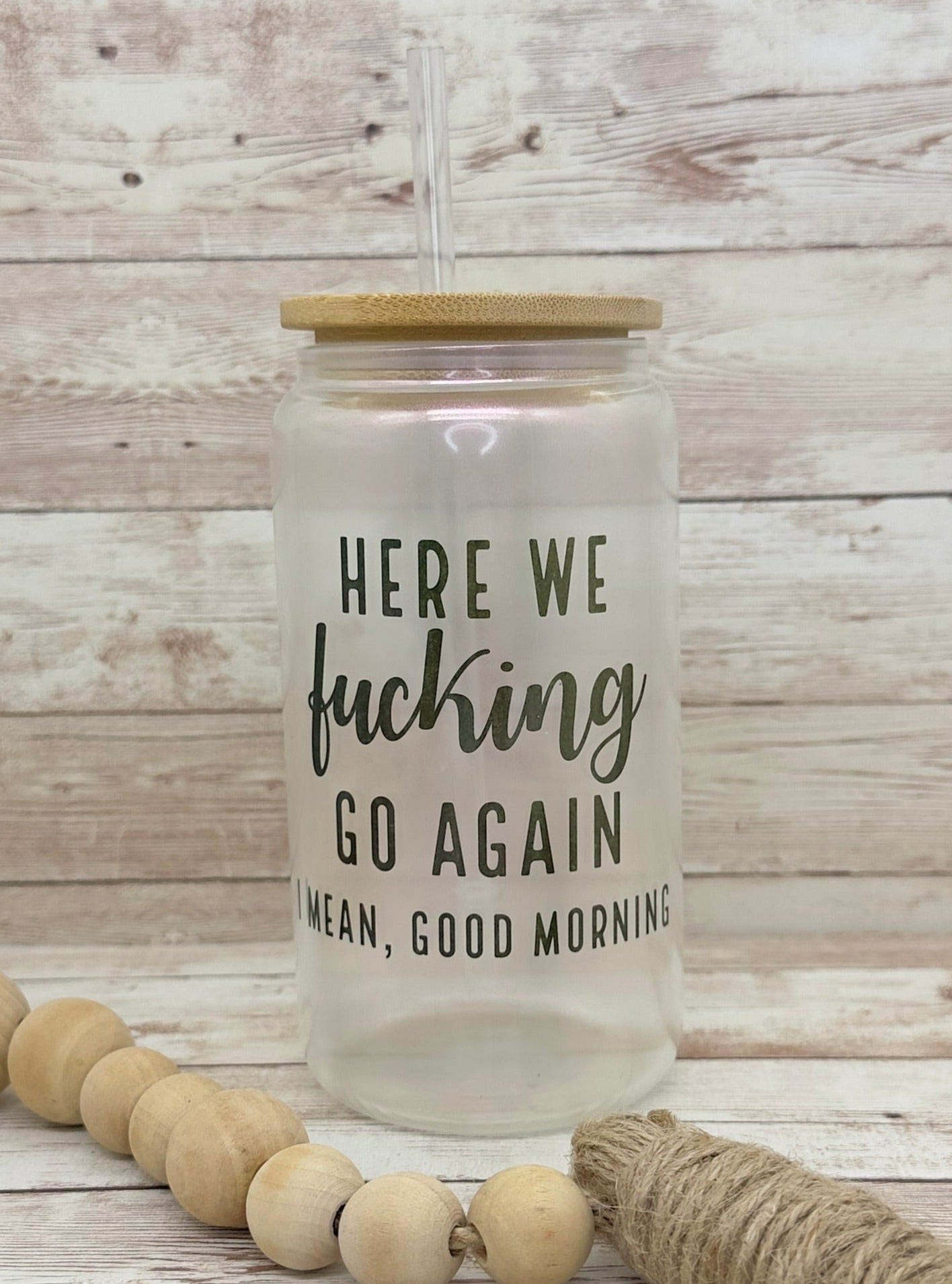 Here We F*cking Go Again, I Mean Good Morning | 16 oz Can Glass with Bamboo Lid | Pink Iridescent | Glass Drinkware