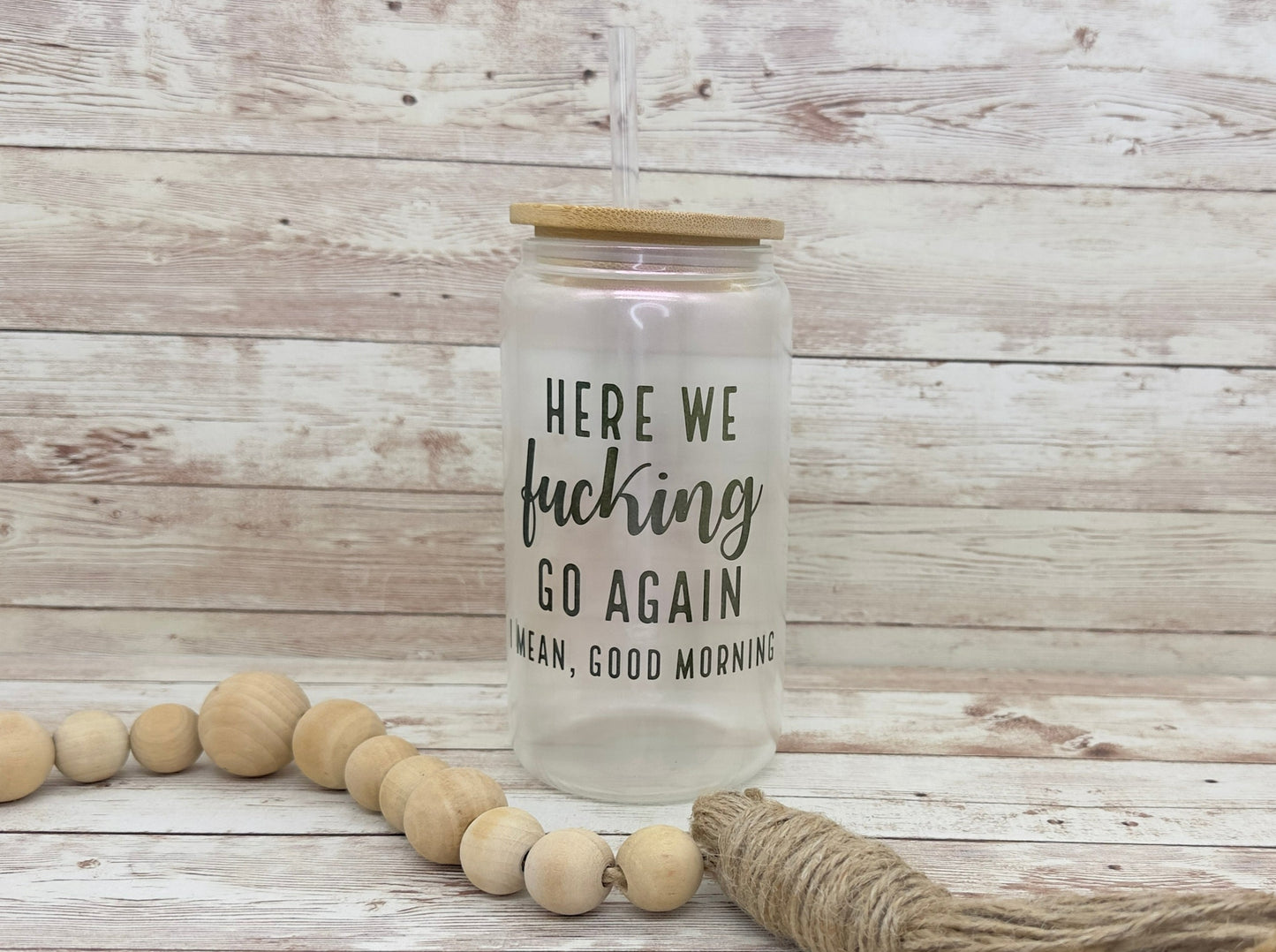 Here We F*cking Go Again, I Mean Good Morning | 16 oz Can Glass with Bamboo Lid | Pink Iridescent | Glass Drinkware