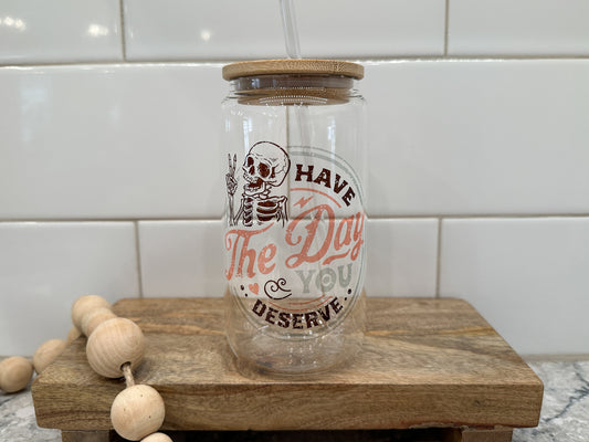 Have the Day You Deserve | 16oz Can Glass with Bamboo Lid | Clear Glass Drinkware | Iced Coffee Lover