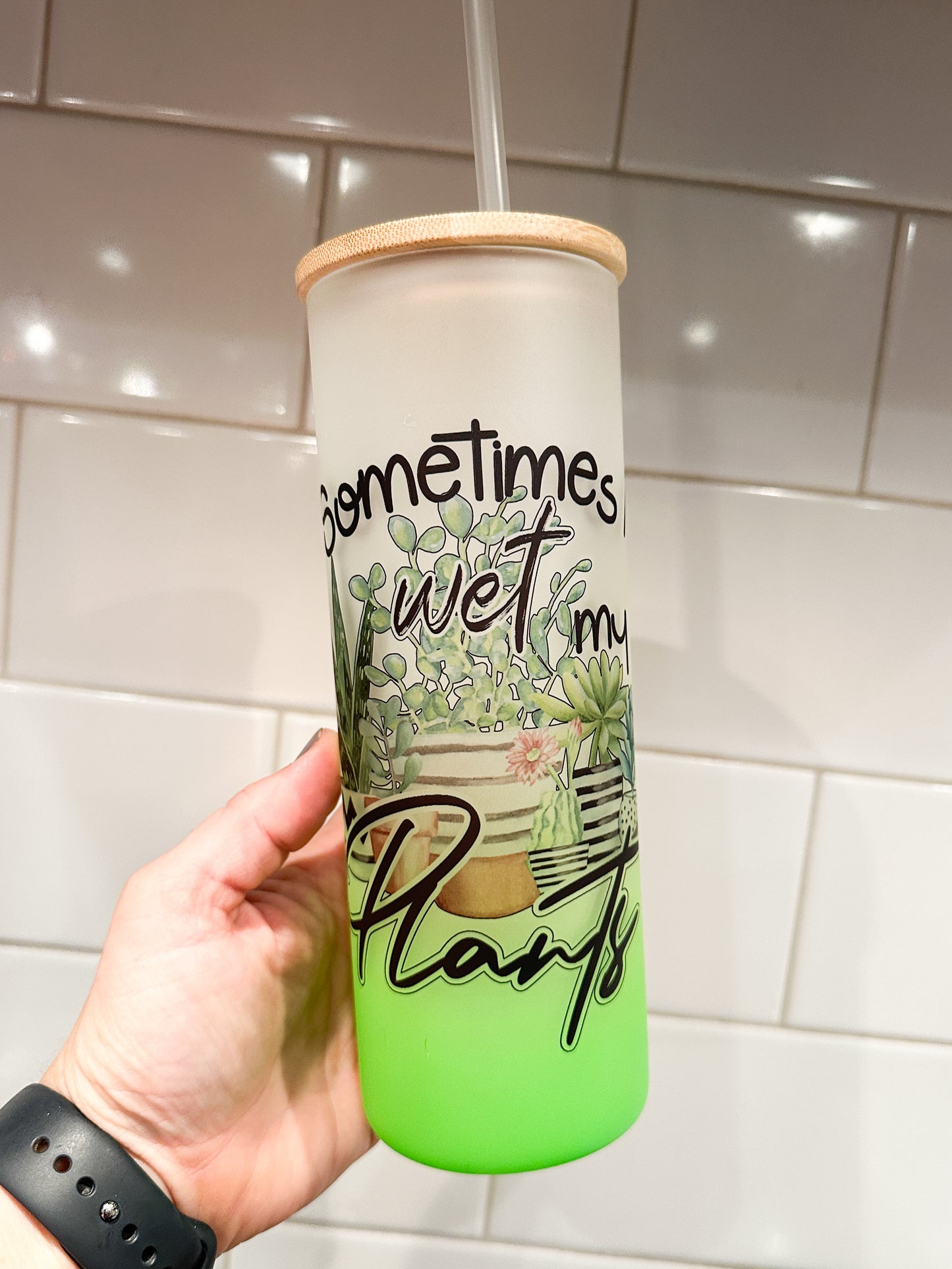 Sometimes I Wet My Plants | 25 oz Glass Tumbler with Bamboo Lid | Frosted Green Glass | Iced Coffee Lover