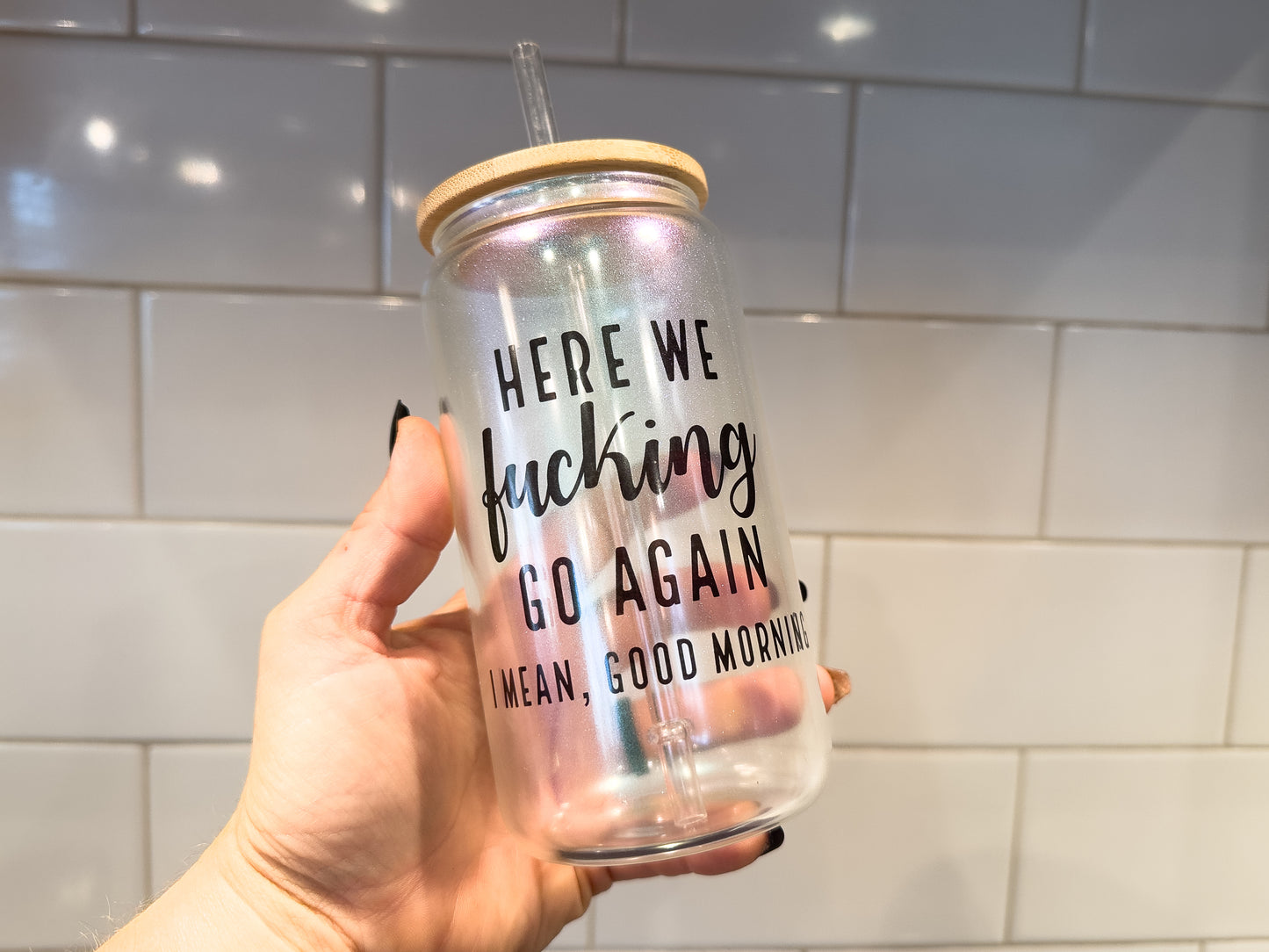 Here We F@cking Go Again | I Mean Good Morning | Sweary | 16 oz Can Glass with Bamboo Lid | Green Iridescent | Glass Drinkware