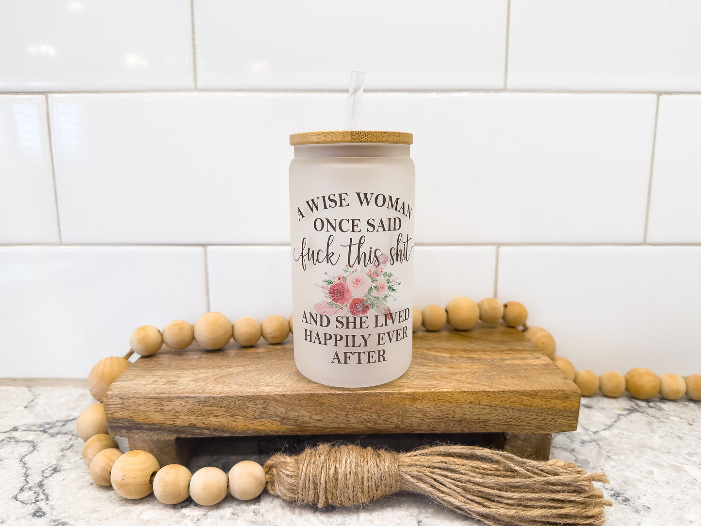 A Wise Woman Once Said | 12 oz Can Glass with Bamboo Lid | Frosted
