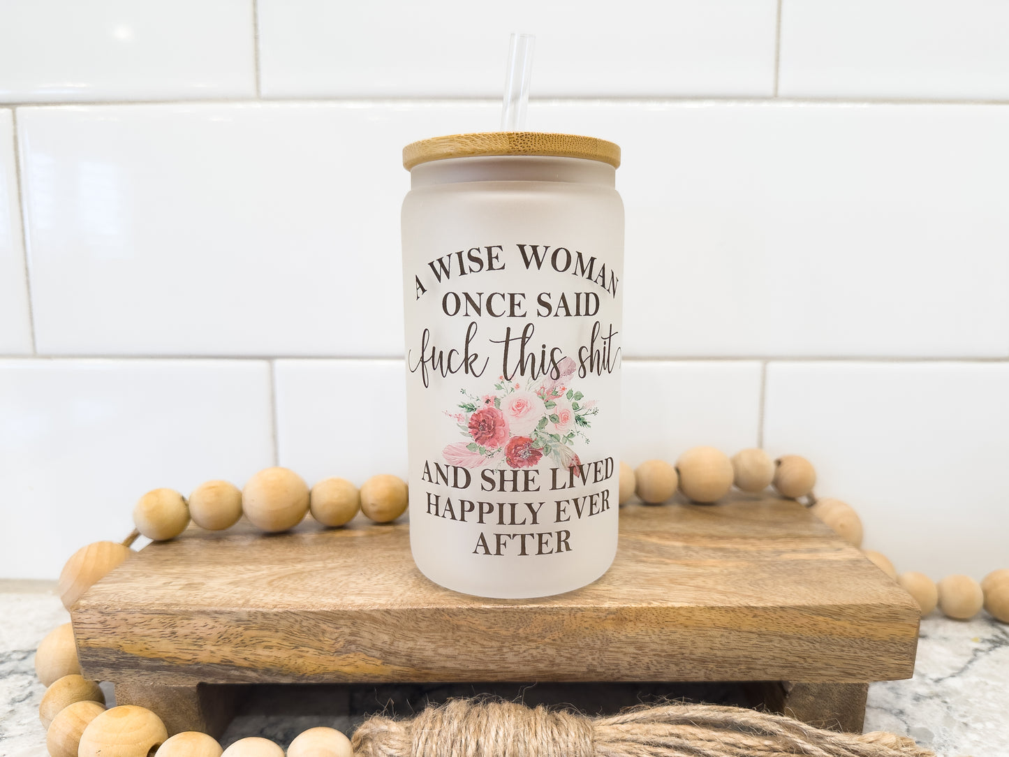A Wise Woman Once Said | 12 oz Can Glass with Bamboo Lid | Frosted