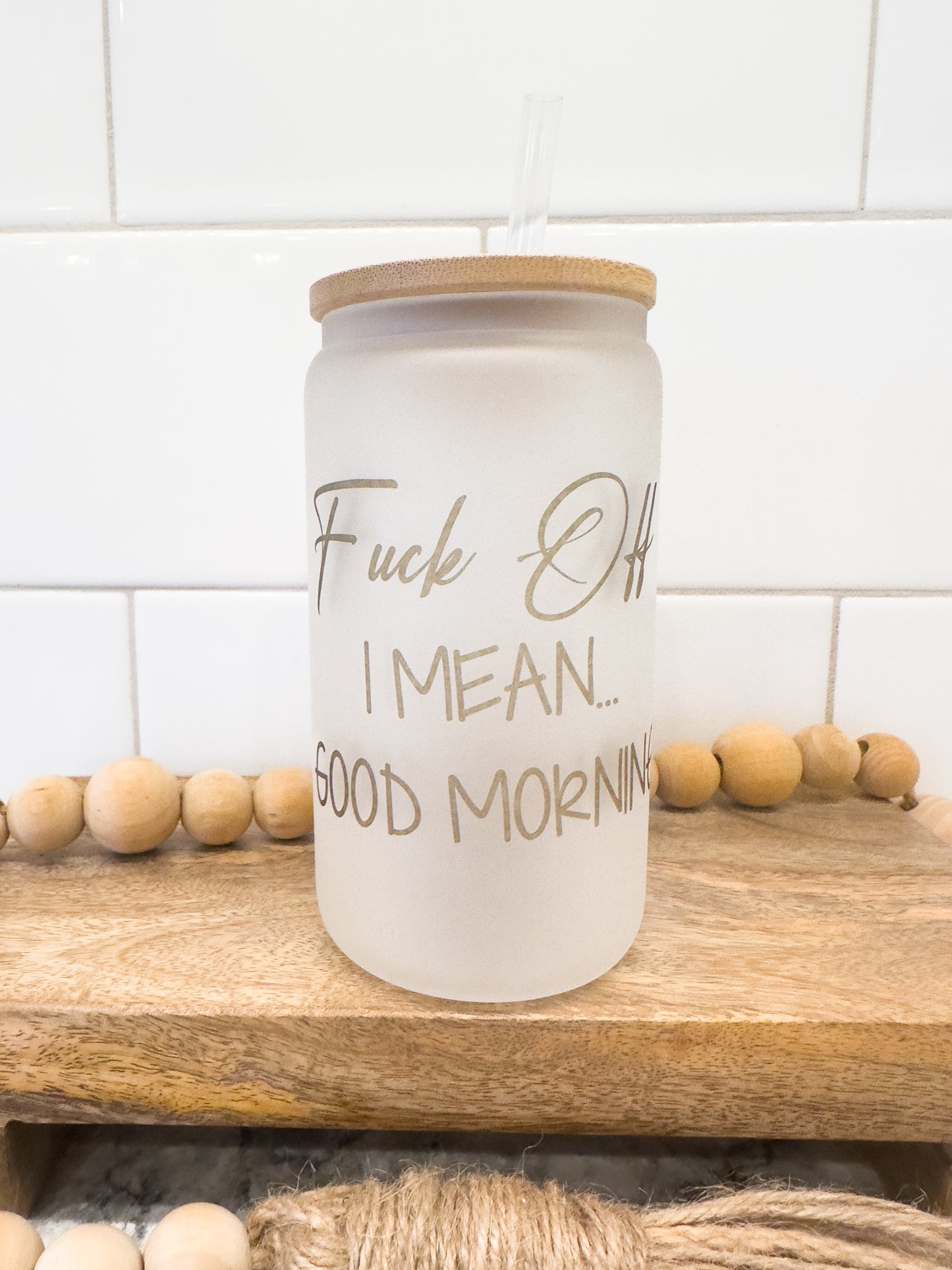 F*ck Off, I Mean Good Morning | 12 oz Can Glass with Bamboo Lid | Frosted