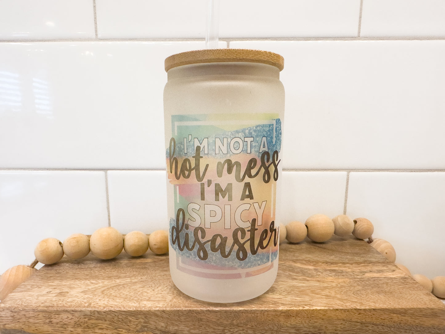 I'm Not A Hot Mess I Am A Spicy Disaster | 12 oz Can Glass with Bamboo Lid | Frosted