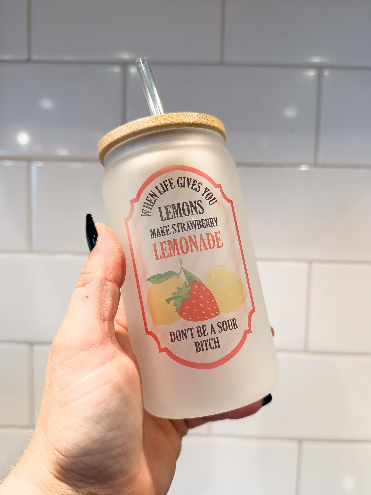 When Life Gives You Lemons, Make Strawberry Lemonade | Don't Be A Sour B!tch | 12 oz Can Glass with Bamboo Lid | Frosted