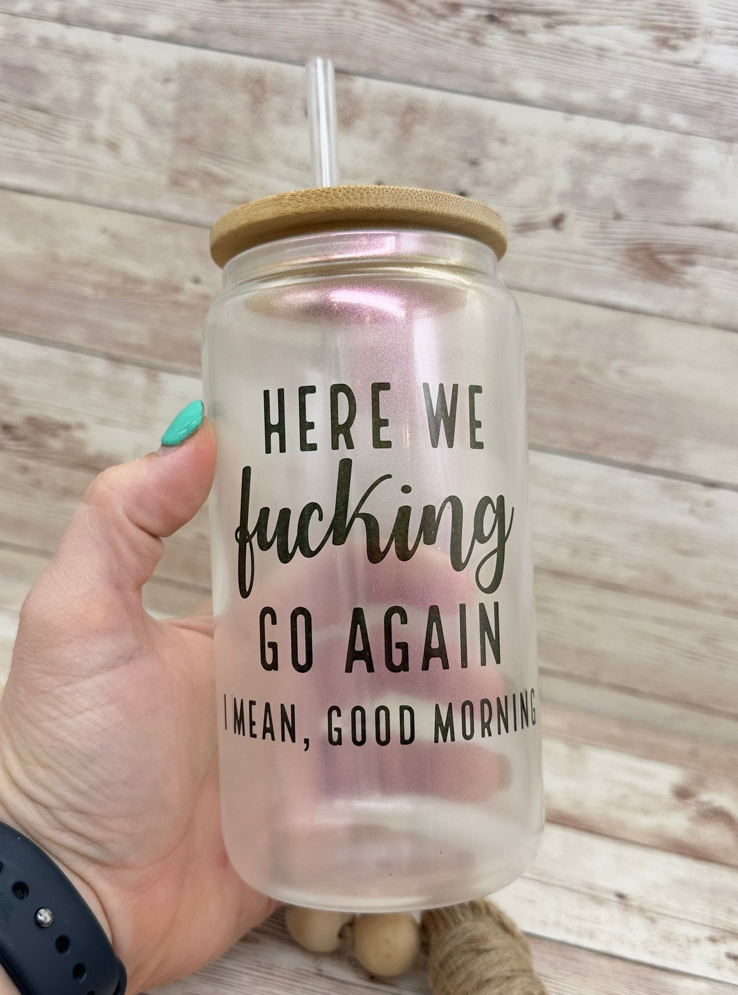 Here We F*cking Go Again, I Mean Good Morning | 16 oz Can Glass with Bamboo Lid | Pink Iridescent | Glass Drinkware